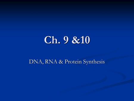 Ch. 9 &10 DNA, RNA & Protein Synthesis. I. DNA-Deoxyribonucleic Acid A. In 1953 James Watson and Francis Crick built a model of DNA based on x-rays taken.