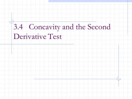 3.4 Concavity and the Second Derivative Test. In the past, one of the important uses of derivatives was as an aid in curve sketching. We usually use a.
