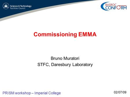 Bruno Muratori STFC, Daresbury Laboratory Commissioning EMMA 02/07/09 PRISM workshop – Imperial College.
