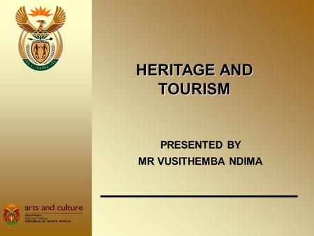 HERITAGE AND TOURISM PRESENTED BY MR VUSITHEMBA NDIMA.
