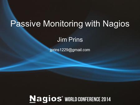 Passive Monitoring with Nagios Jim Prins