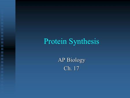 Protein Synthesis AP Biology Ch. 17.