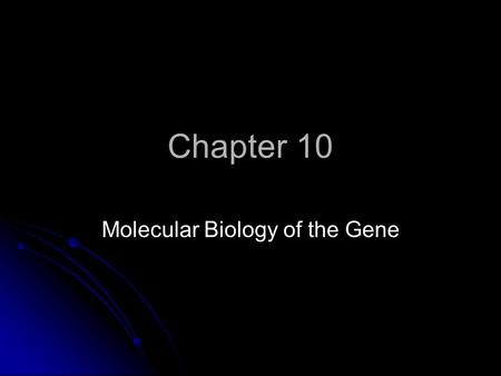 Chapter 10 Molecular Biology of the Gene. Information transfer is from DNA  RNA  protein Replication What is it? Where does it occur? REPLICATION Copying.
