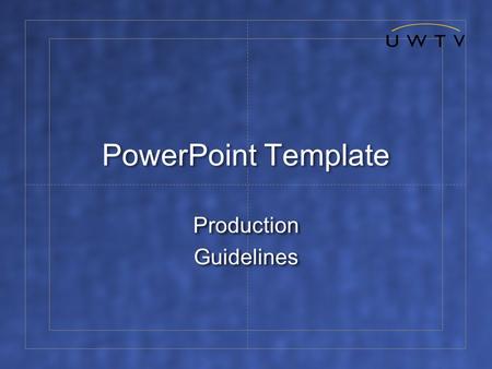 PowerPoint Template Production Guidelines Production Guidelines.