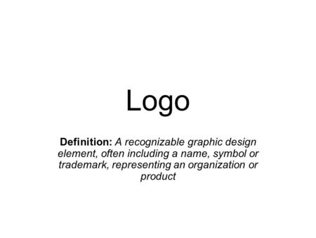 Logo Definition: A recognizable graphic design element, often including a name, symbol or trademark, representing an organization or product.