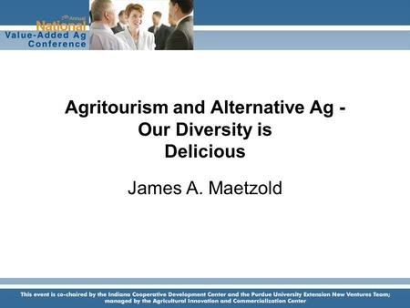 Agritourism and Alternative Ag - Our Diversity is Delicious James A. Maetzold.