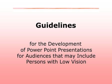 Guidelines for the Development of Power Point Presentations for Audiences that may Include Persons with Low Vision.