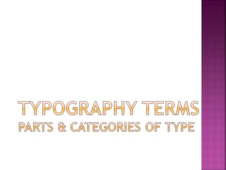 All of the following terms describe parts of a font that give the eye visual clues to decoding the letters while reading. Many of these terms stem from.