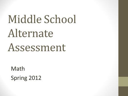 Middle School Alternate Assessment Math Spring 2012.