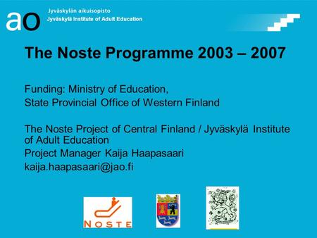 The Noste Programme 2003 – 2007 Funding: Ministry of Education, State Provincial Office of Western Finland The Noste Project of Central Finland / Jyväskylä.