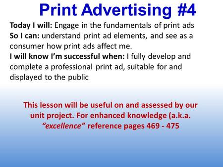 Print Advertising #4 Today I will: Engage in the fundamentals of print ads So I can: understand print ad elements, and see as a consumer how print ads.