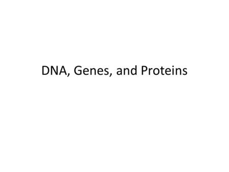 DNA, Genes, and Proteins Characteristics are based on the same genetic code stored in DNA.