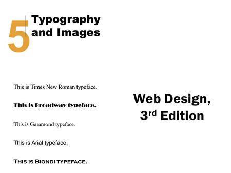Web Design, 3 rd Edition 5 Typography and Images.