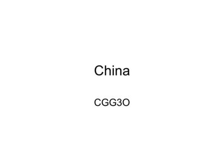 China CGG3O. China 3 rd largest country in the world in area –9.6 million km 2 Largest population –1.3 Billion 4000 years of history Diverse landscape.