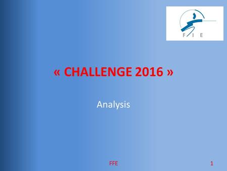 « CHALLENGE 2016 » Analysis 1FFE. Why change our calendar?  Fencing  Is a contradictory sport (see survey) - Fascinating / One would like to try it.