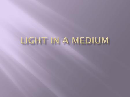 Light in a Medium.