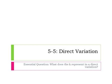 Essential Question: What does the k represent in a direct variation?