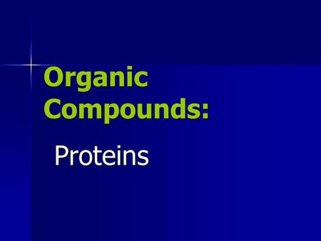 Organic Compounds: Proteins. Basic Overview contain nitrogen, carbon, hydrogen, and oxygen contain nitrogen, carbon, hydrogen, and oxygen Water is the.