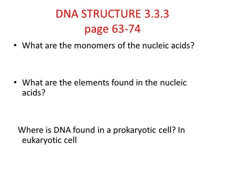 DNA STRUCTURE page 63-74 What are the monomers of the nucleic acids?