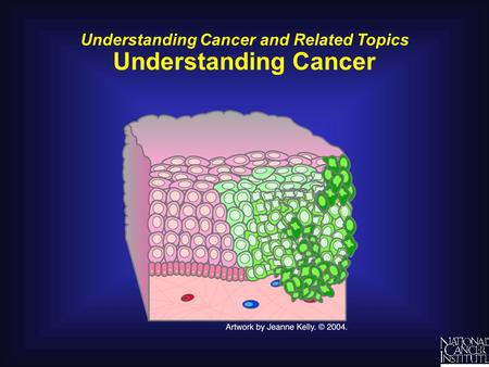 Understanding Cancer and Related Topics