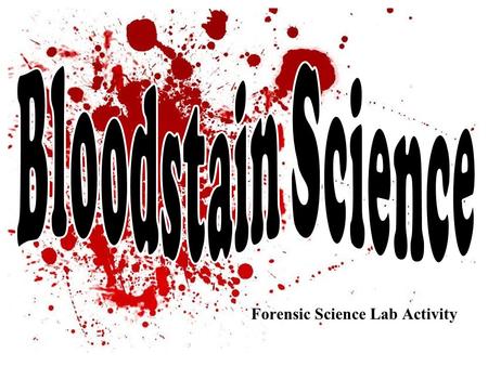Forensic Science Lab Activity. Please see Blood Spatter Labs 1 & 2.