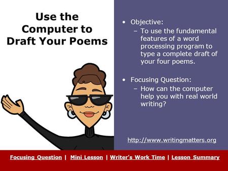Use the Computer to Draft Your Poems Objective: –To use the fundamental features of a word processing program to type a complete draft of your four poems.
