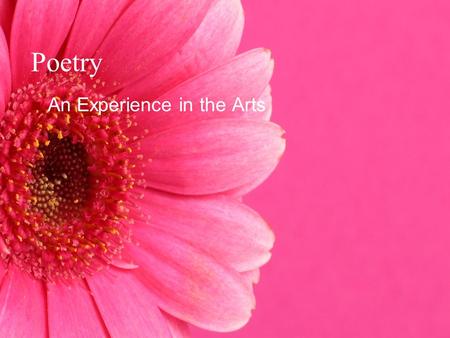 Poetry An Experience in the Arts Here is a new way to express your self… In the academic areas of Reading, Writing and Language Arts.