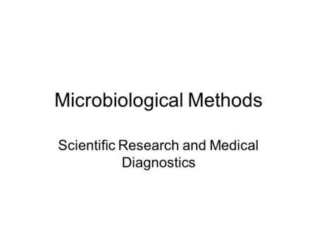 Microbiological Methods Scientific Research and Medical Diagnostics.