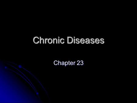 Chronic Diseases Chapter 23. Chronic Disease A disease that is not infectious.Can not be transmitted to another person- not contagious A disease that.