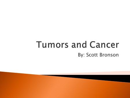 By: Scott Bronson.  Benign Tumors: A tumor that does not metastasize or invade and destroy adjacent normal tissue  Malignant Tumors: A tumor that invades.