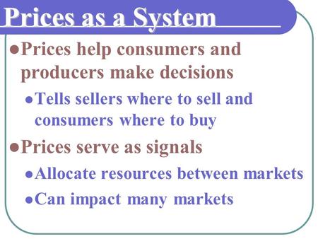 Prices as a System Prices help consumers and producers make decisions