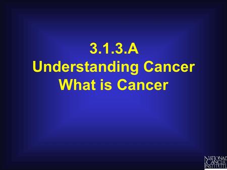 3.1.3.A Understanding Cancer What is Cancer.