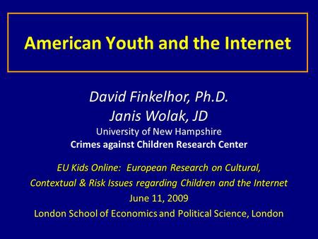 American Youth and the Internet EU Kids Online: European Research on Cultural, Contextual & Risk Issues regarding Children and the Internet June 11, 2009.