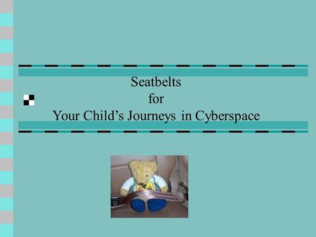 Seatbelts for Your Child’s Journeys in Cyberspace.