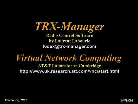 March 12, 2002 W4UOA. March 12, 2002 W4UOA Presentation Outline TRX-Manager Dynamic DNS Service Virtual Network Computing (VNC) Remote Control using VNC.