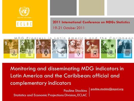 Pauline Stockins Statistics and Economic Projections Division, ECLAC 2011 International Conference on MDGs Statistics 19-21.