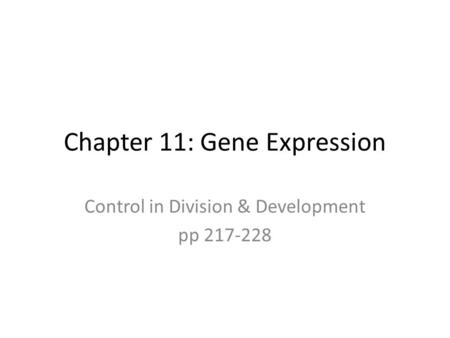 Chapter 11: Gene Expression Control in Division & Development pp 217-228.