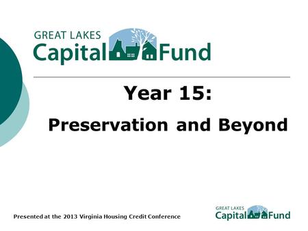 Year 15: Preservation and Beyond Presented at the 2013 Virginia Housing Credit Conference.