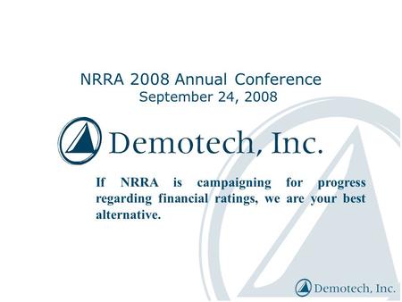 NRRA 2008 Annual Conference September 24, 2008 If NRRA is campaigning for progress regarding financial ratings, we are your best alternative.