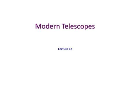 Modern Telescopes Lecture 12. Imaging Astronomy in 19c Photography in 19c revolutionize the astronomy Photography in 19c revolutionize the astronomy 