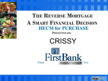 CRISSY NMLS # 433587 Presentation for Real Estate Professionals Only HECM for PURCHASE.