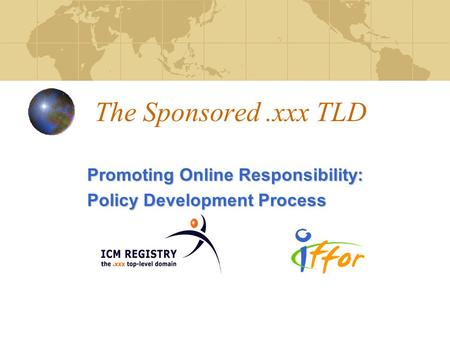 The Sponsored.xxx TLD Promoting Online Responsibility: Policy Development Process.