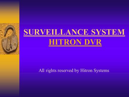 SURVEILLANCE SYSTEM HITRON DVR All rights reserved by Hitron Systems.