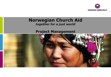 Norwegian Church Aid together for a just world Project Management.