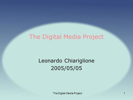 The Digital Media Project1 Leonardo Chiariglione 2005/05/05.