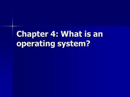 Chapter 4: What is an operating system?. What is an operating system? A program or collection of programs that coordinate computer usage among users and.