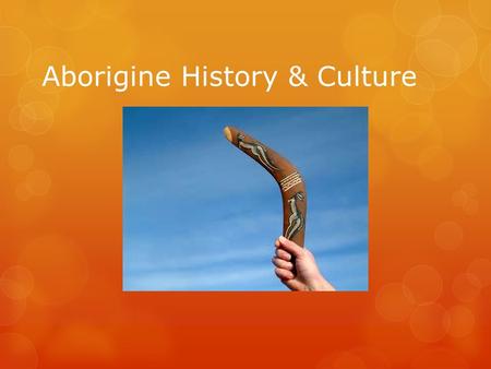 Aborigine History & Culture. Migration  Aborigines were the first inhabitants of Australia. They are believed to be from South East Asia, and may have.
