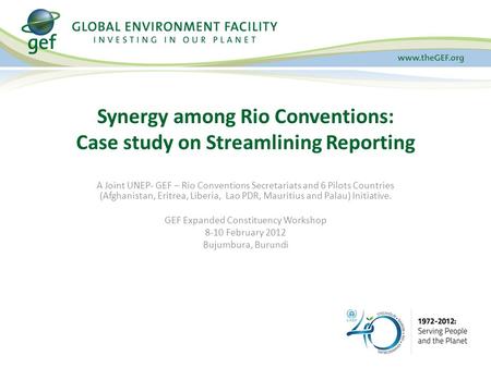 A Joint UNEP- GEF – Rio Conventions Secretariats and 6 Pilots Countries (Afghanistan, Eritrea, Liberia, Lao PDR, Mauritius and Palau) Initiative. GEF Expanded.