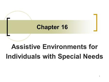 1 Chapter 16 Assistive Environments for Individuals with Special Needs.