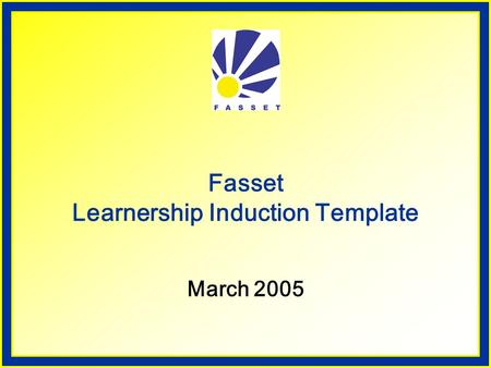 Fasset Learnership Induction Template March 2005.